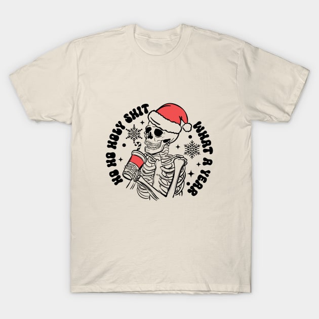 Ho Ho Holy Shit What a Year T-Shirt by Nessanya